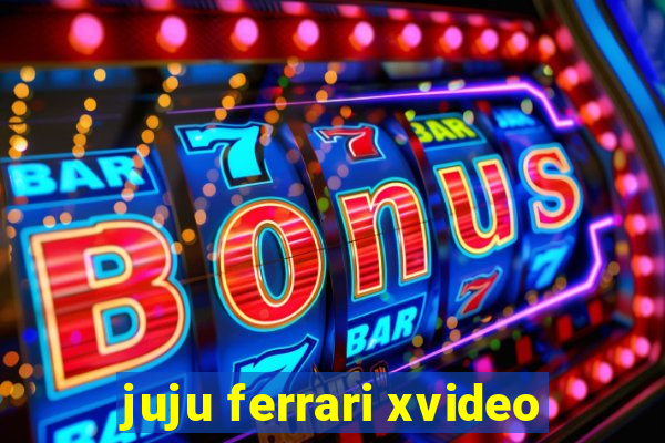 juju ferrari xvideo